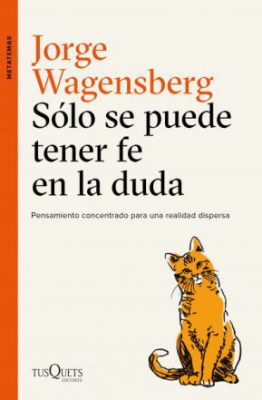 Sólo se puede tener fe en la duda, de Jorge Wagensberg.